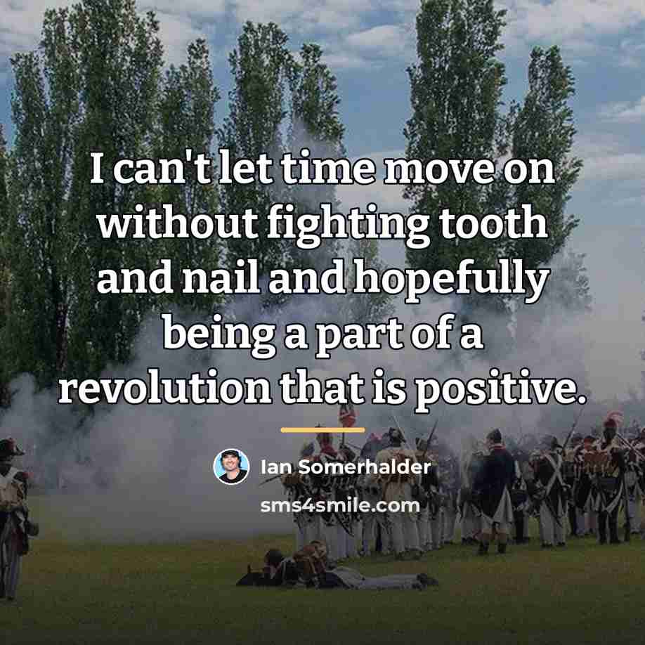 “I can't let time move on without fighting tooth and…” quote by Ian Somerhalder