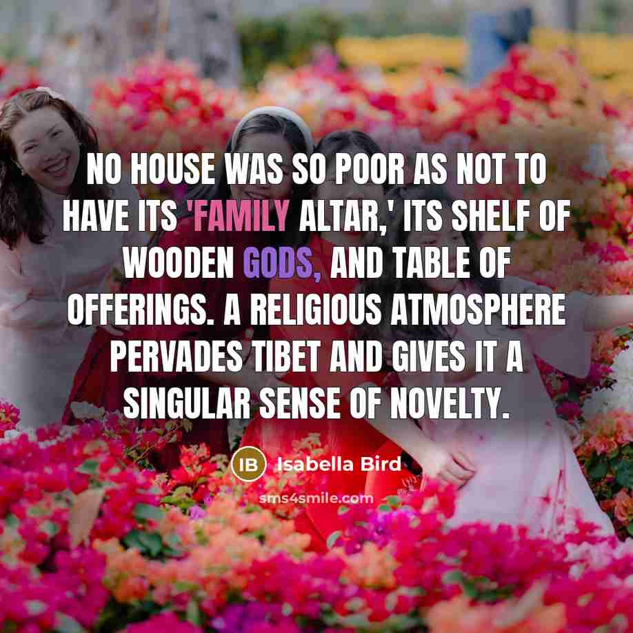 “No house was so poor as not to have its…” quote by Isabella Bird