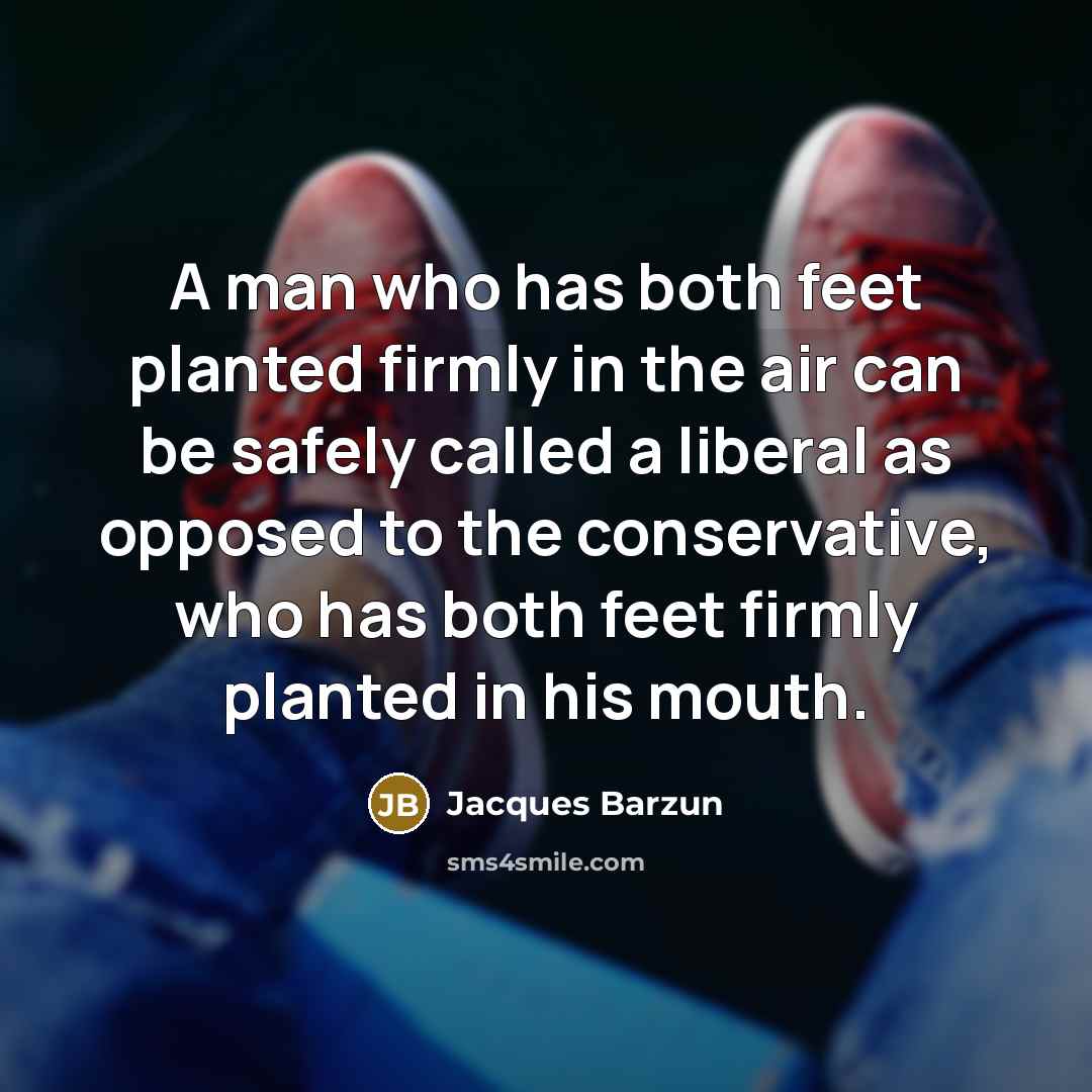 “A man who has both feet planted firmly in the…” quote by Jacques Barzun