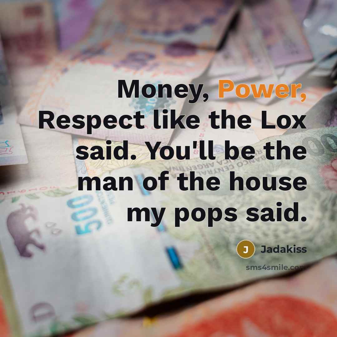 “Money, Power, Respect like the Lox said. You'll be the…” quote by Jadakiss