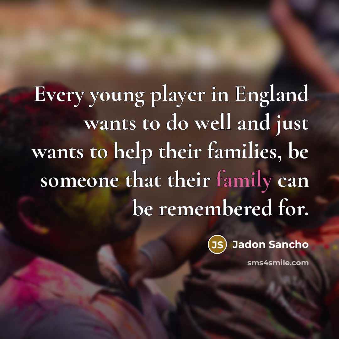 “Every young player in England wants to do well and…” quote by Jadon Sancho