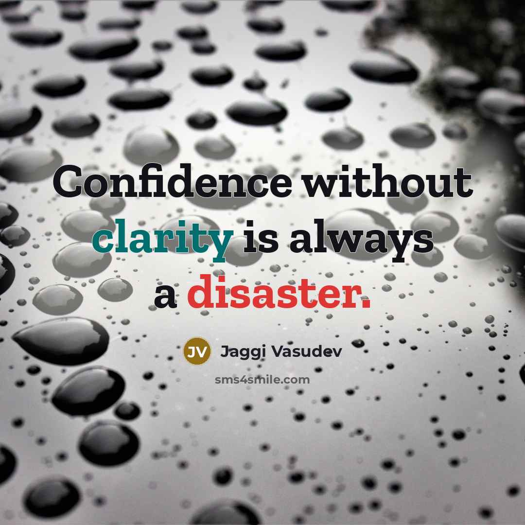 “Confidence without clarity is always a disaster.…” quote by Jaggi Vasudev
