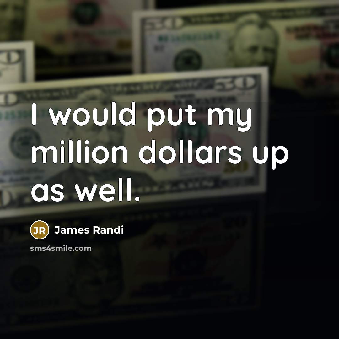 “I would put my million dollars up as well.…” quote by James Randi