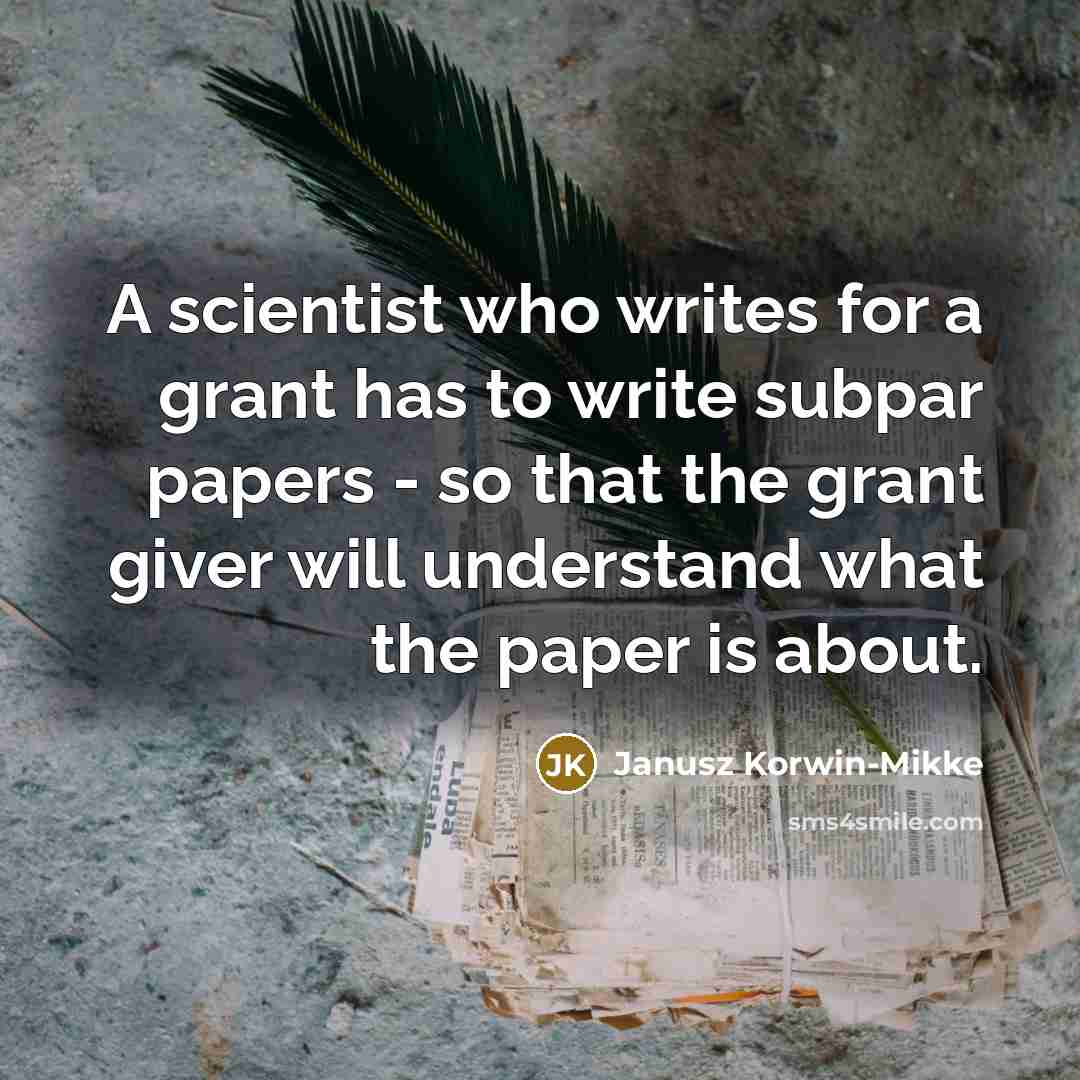 “A scientist who writes for a grant has to write…” quote by Janusz Korwin-Mikke