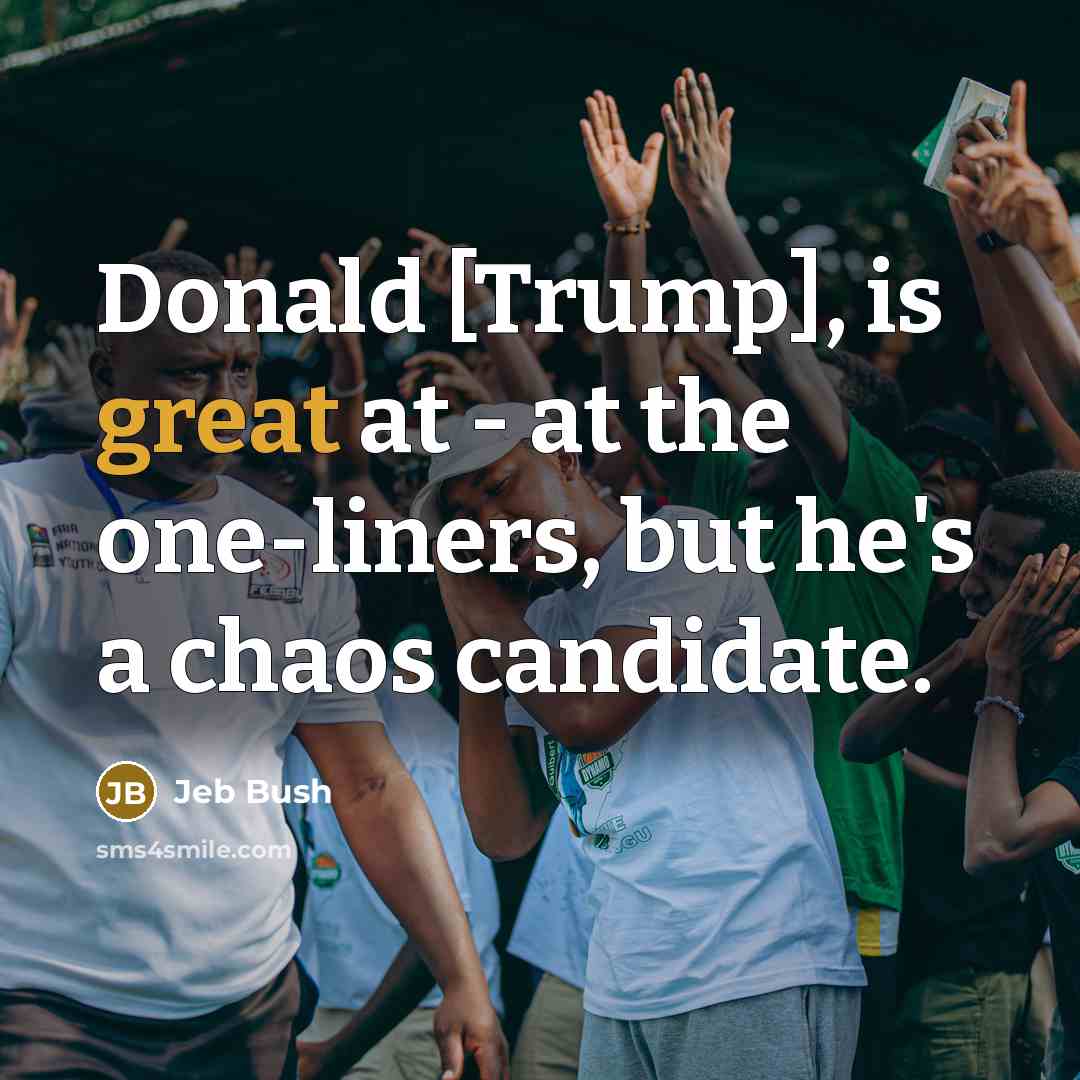 “Donald [Trump], is great at - at the one-liners, but…” quote by Jeb Bush