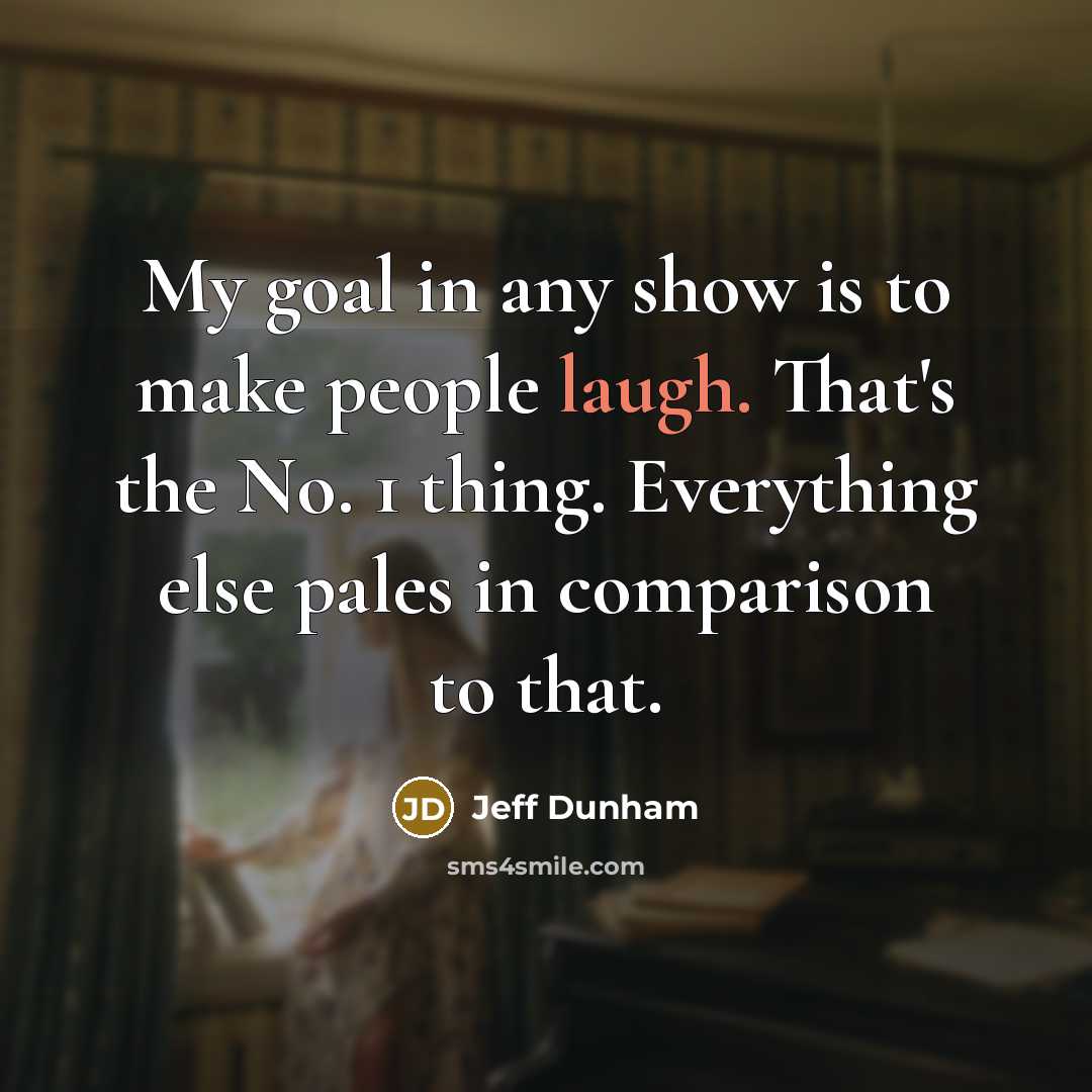 “My goal in any show is to make people laugh.…” quote by Jeff Dunham