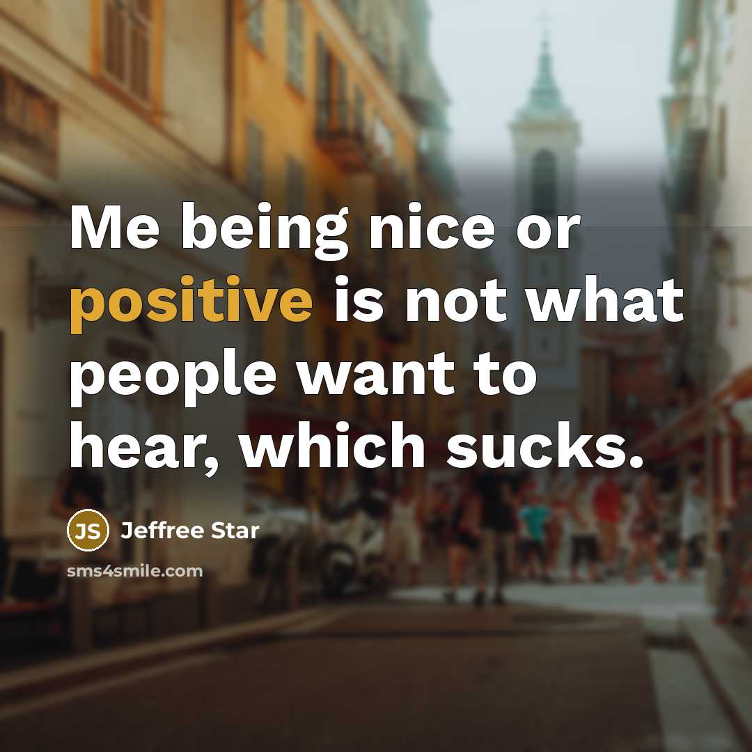 “Me being nice or positive is not what people want…” quote by Jeffree Star