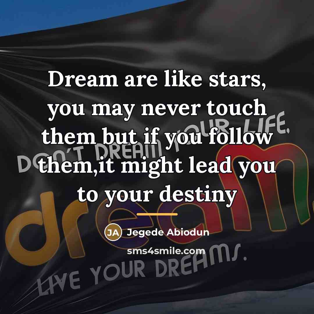 “Dream are like stars, you may never touch them but…” quote by Jegede Abiodun