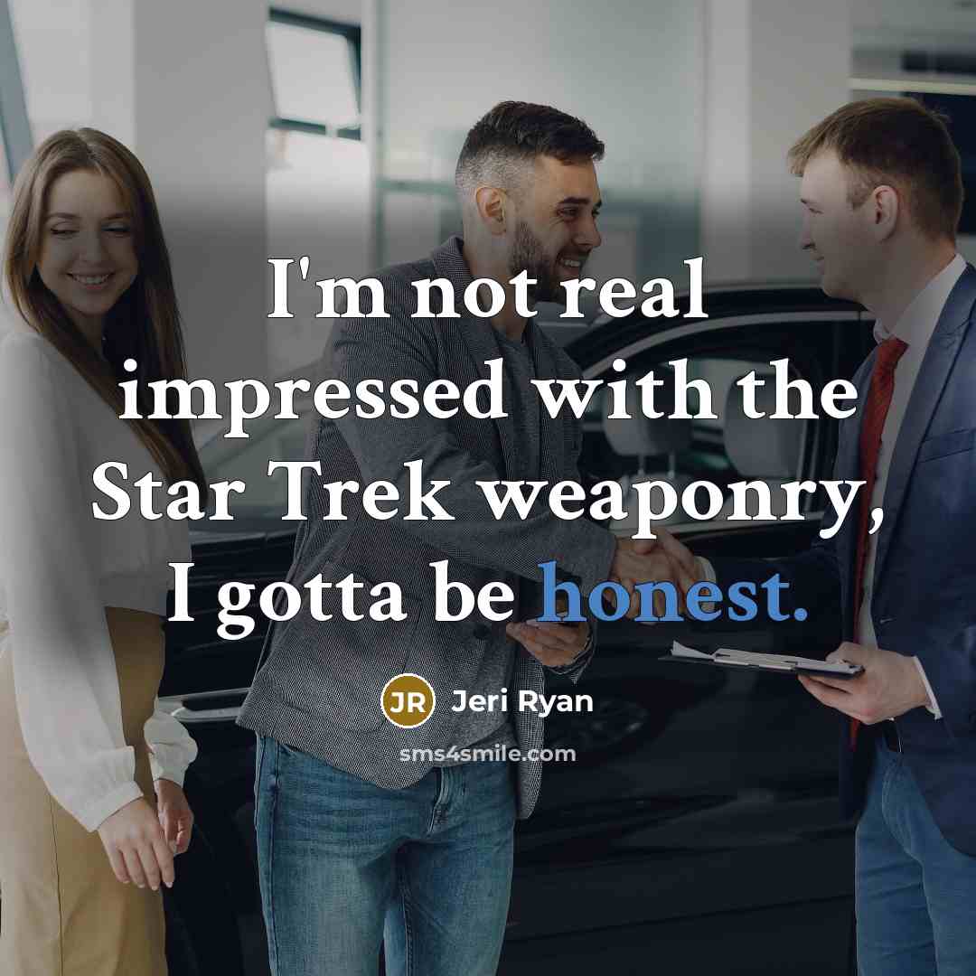 “I'm not real impressed with the Star Trek weaponry, I…” quote by Jeri Ryan
