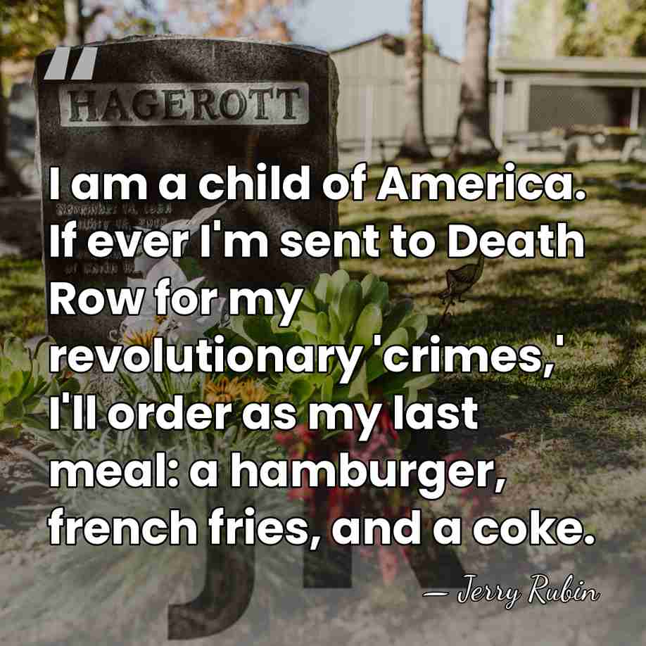I am a child of America. If ever I'm sent to Death&hellip; - Jerry Rubin