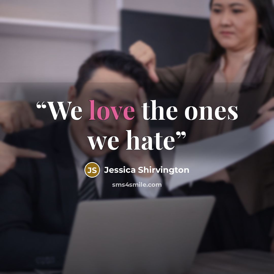 “We love the ones we hate” quote by Jessica Shirvington