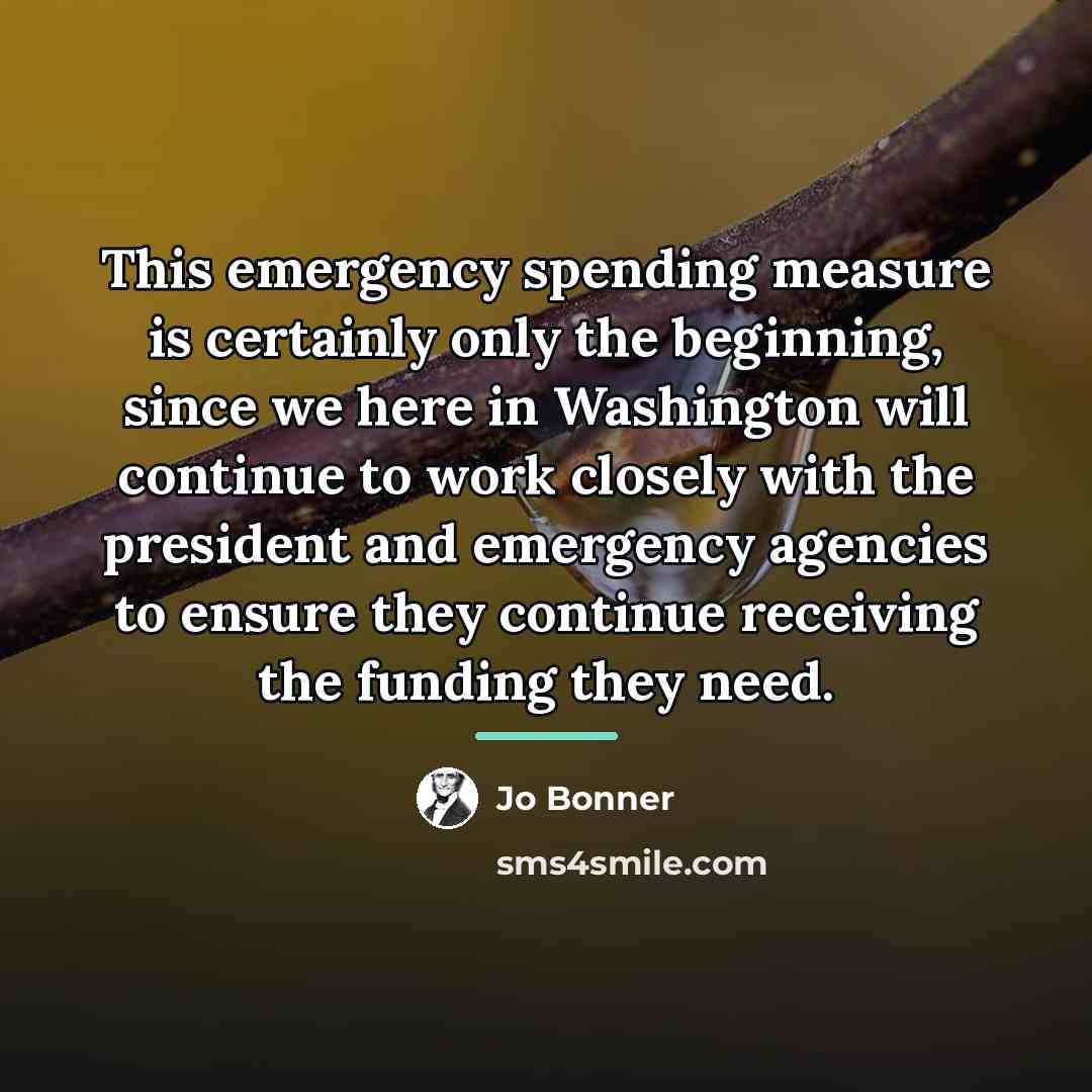 “This emergency spending measure is certainly only the beginning, since…” quote by Jo Bonner