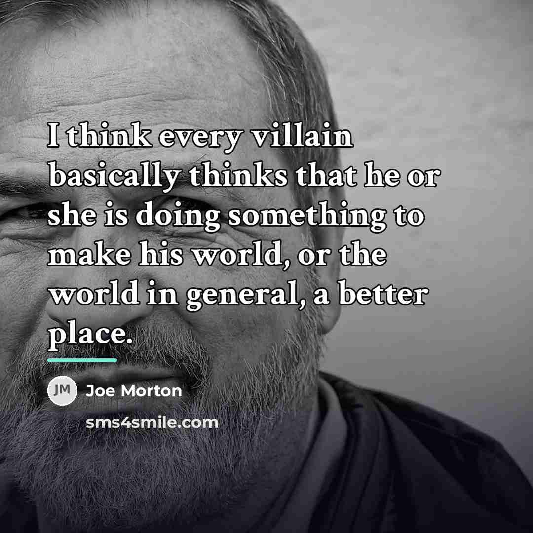 “I think every villain basically thinks that he or she…” quote by Joe Morton