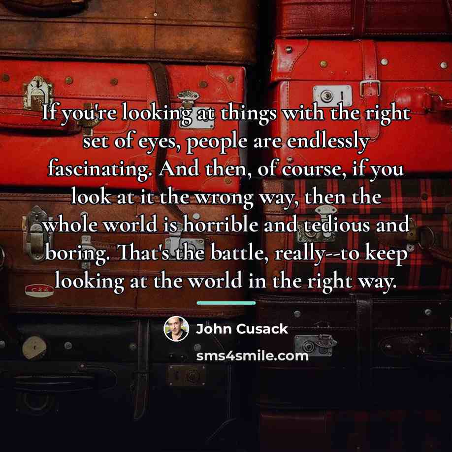 “If you're looking at things with the right set of…” quote by John Cusack