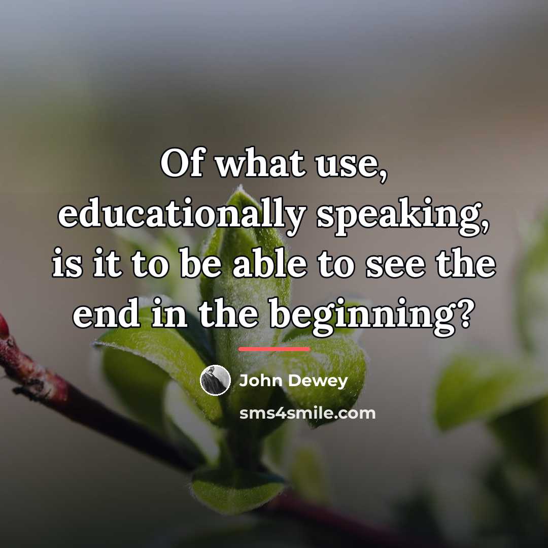 “Of what use, educationally speaking, is it to be able…” quote by John Dewey