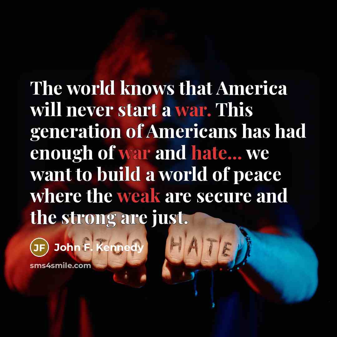 “The world knows that America will never start a war.…” quote by John F. Kennedy