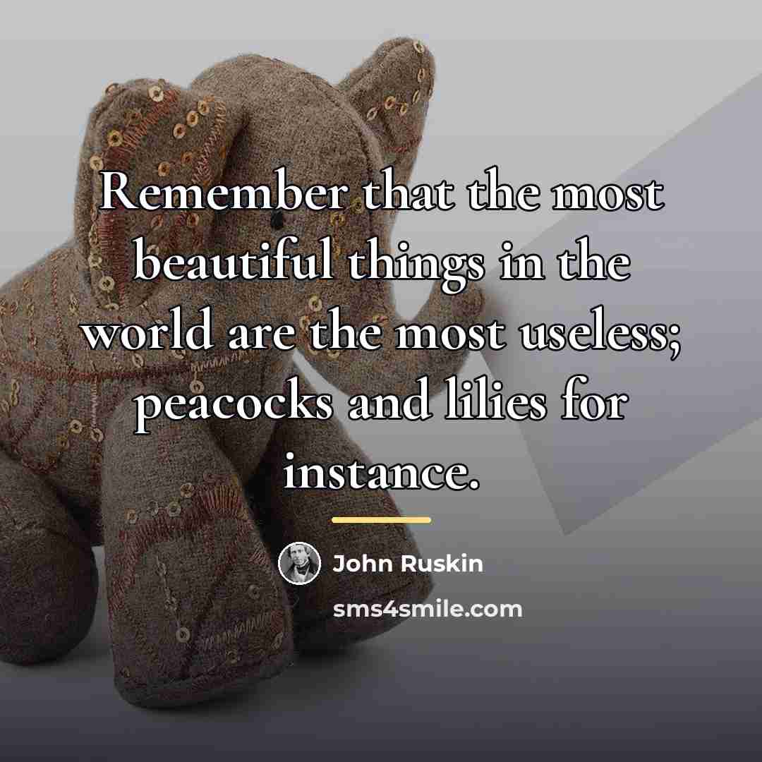 “Remember that the most beautiful things in the world are…” quote by John Ruskin