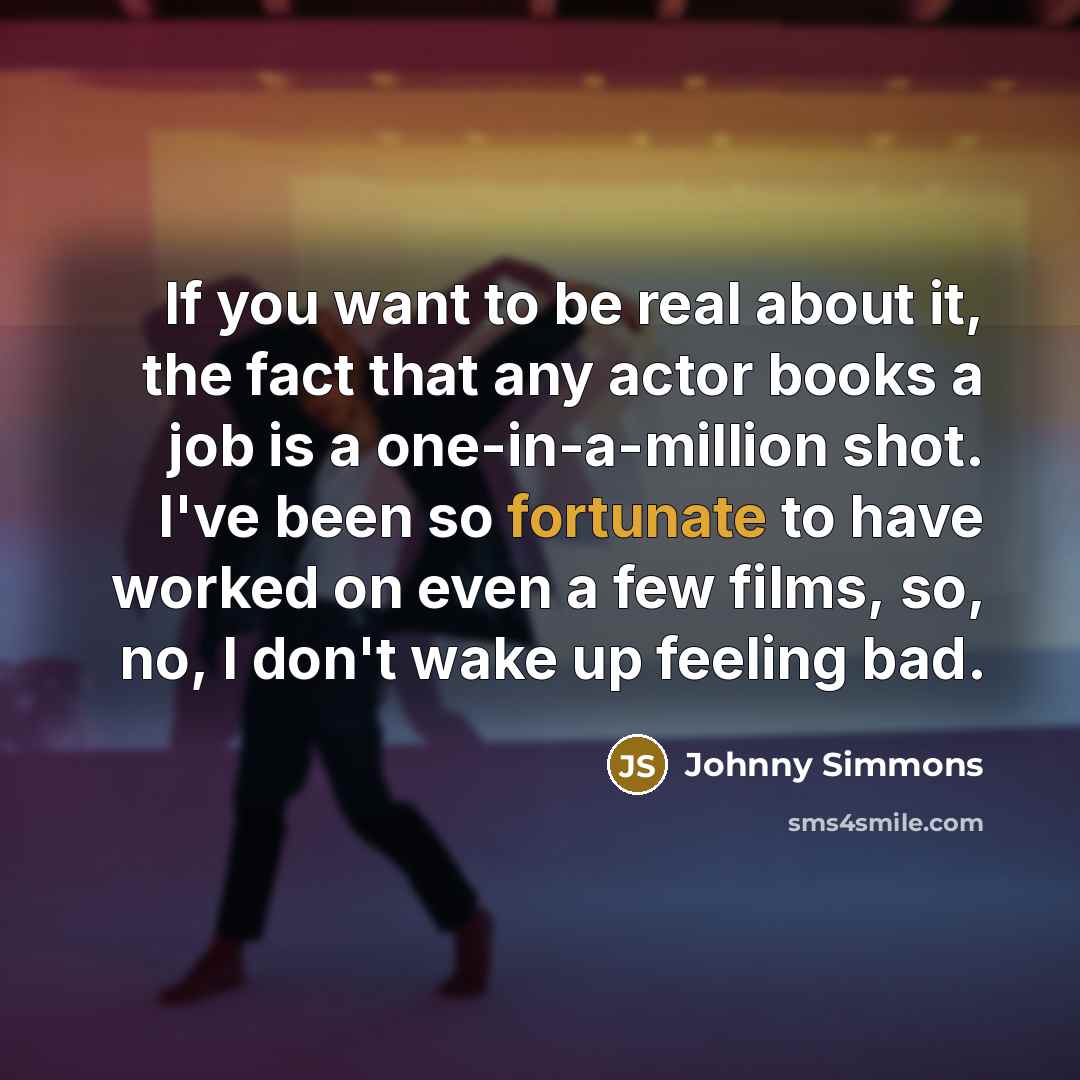 “If you want to be real about it, the fact…” quote by Johnny Simmons