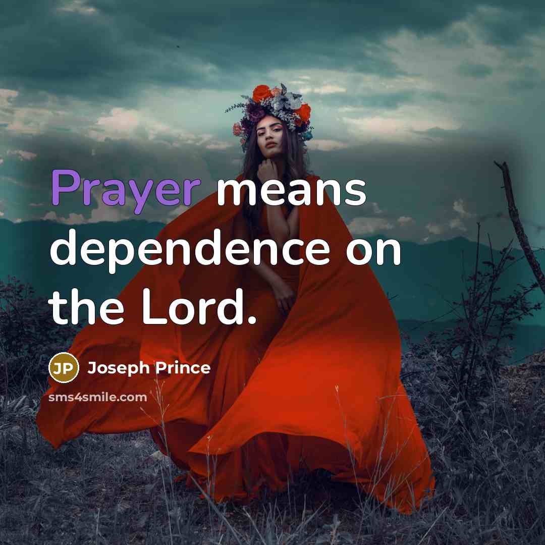 “Prayer means dependence on the Lord.…” quote by Joseph Prince