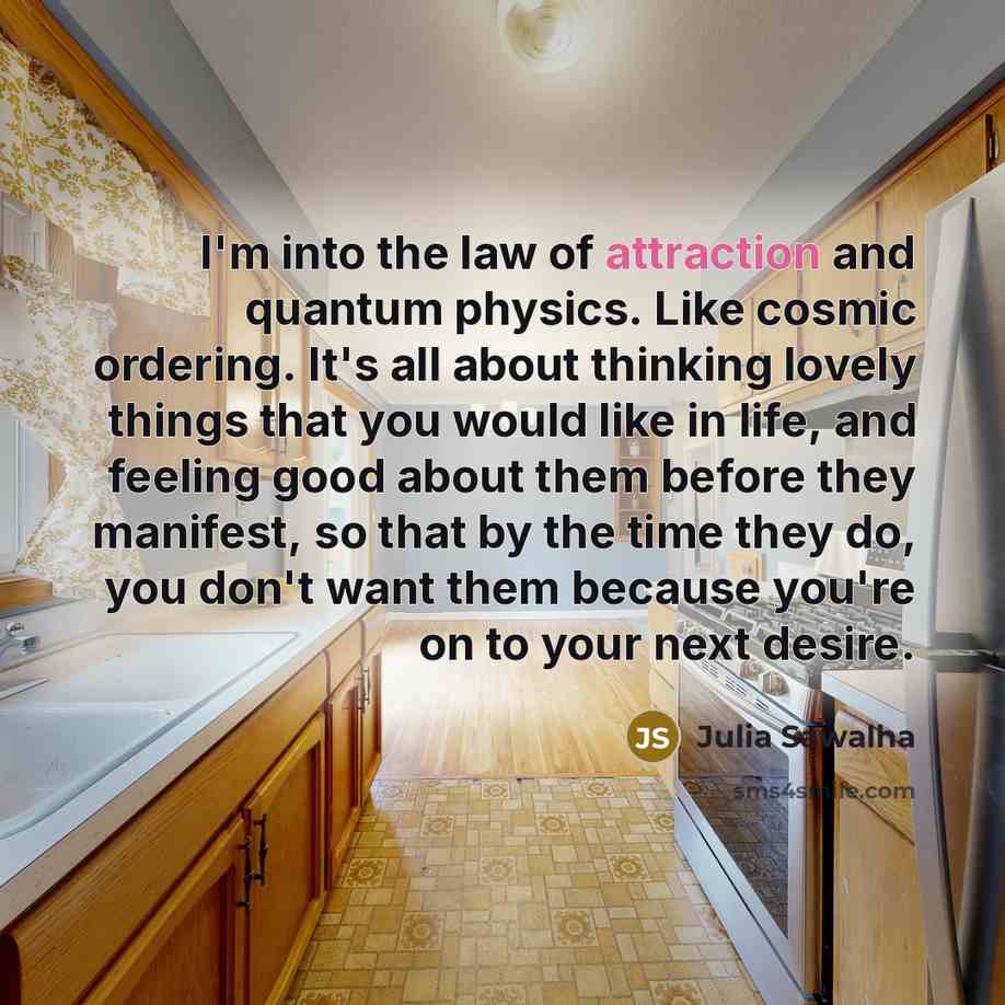 “I'm into the law of attraction and quantum physics. Like…” quote by Julia Sawalha