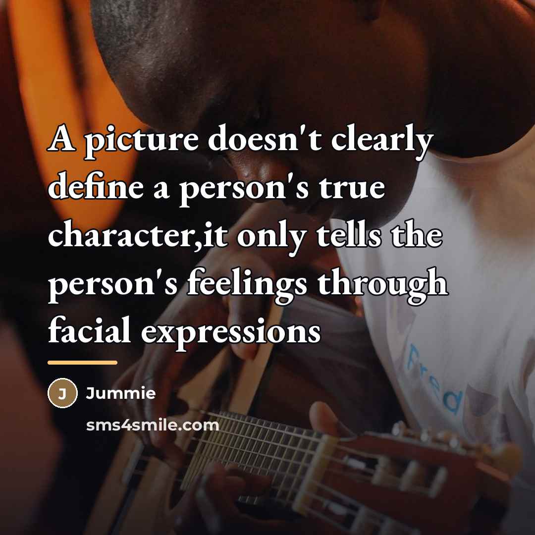 “A picture doesn't clearly define a person's true character,it only…” quote by Jummie