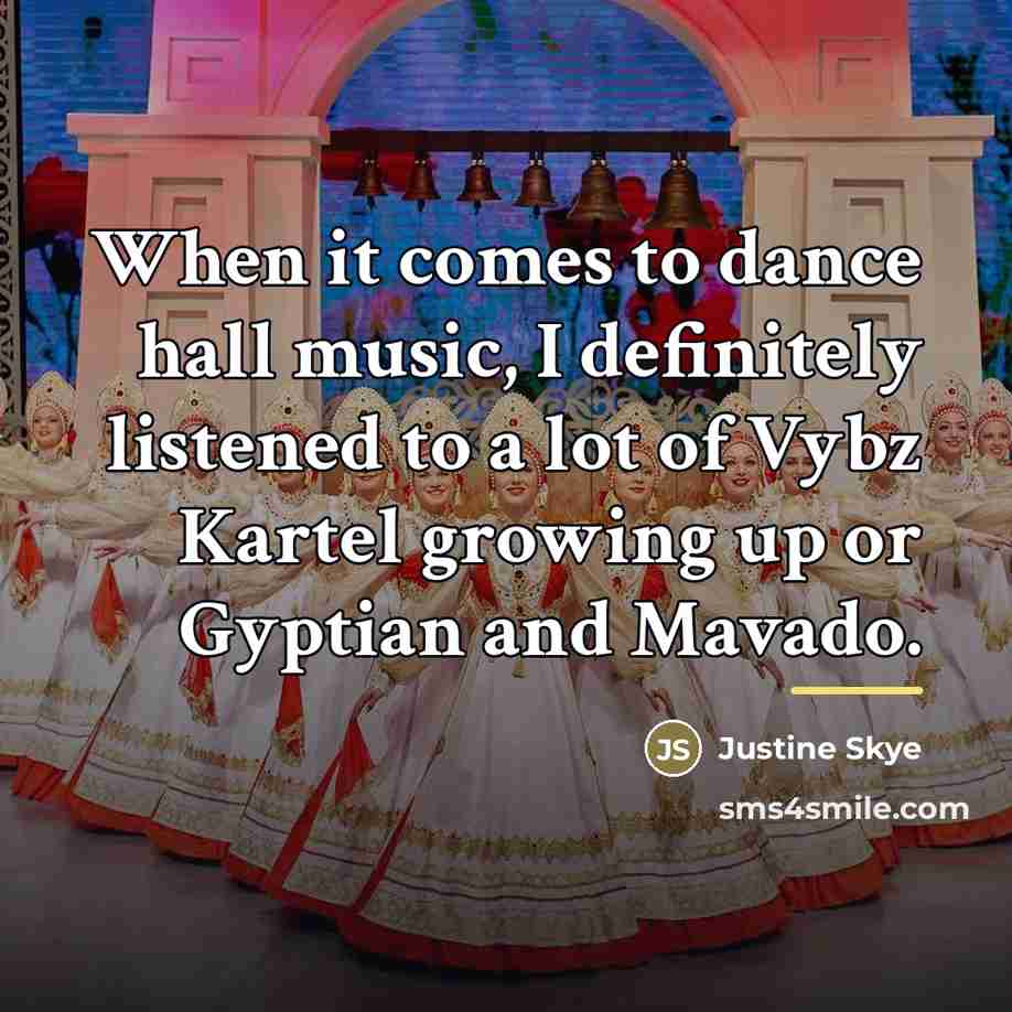 “When it comes to dance hall music, I definitely listened…” quote by Justine Skye