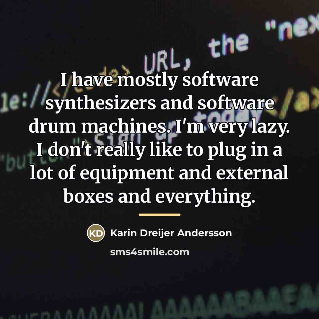 “I have mostly software synthesizers and software drum machines. I'm…” quote by Karin Dreijer Andersson
