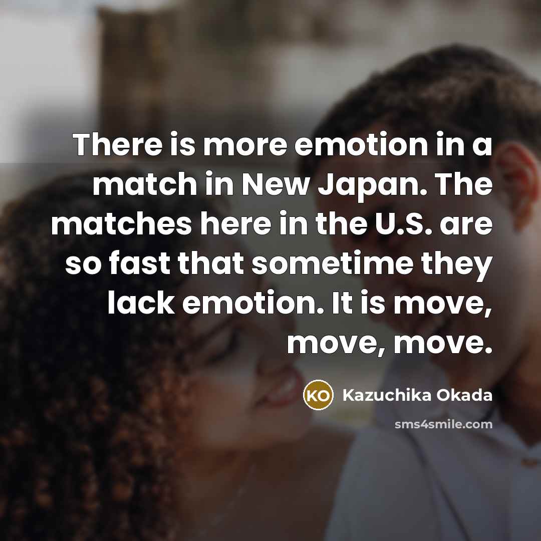 “There is more emotion in a match in New Japan.…” quote by Kazuchika Okada
