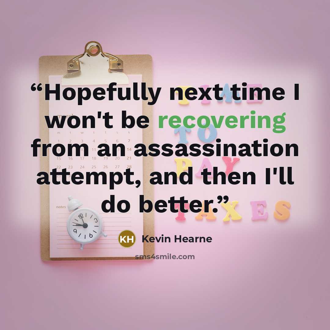 “Hopefully next time I won't be recovering from an assassination attempt, and then I'll do better.” quote by Kevin Hearne