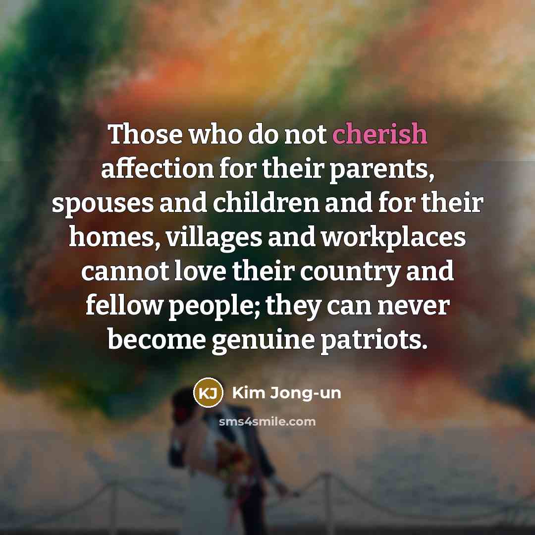 “Those who do not cherish affection for their parents, spouses…” quote by Kim Jong-un