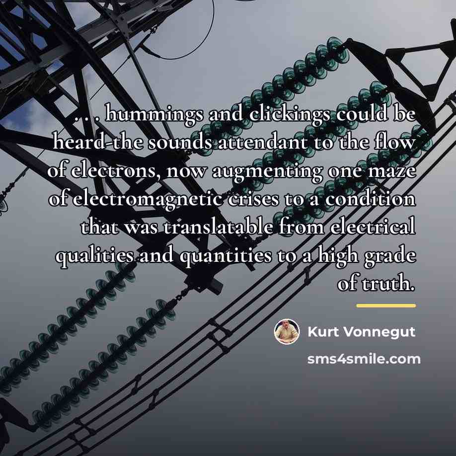 “. . . hummings and clickings could be heard-the sounds…” quote by Kurt Vonnegut