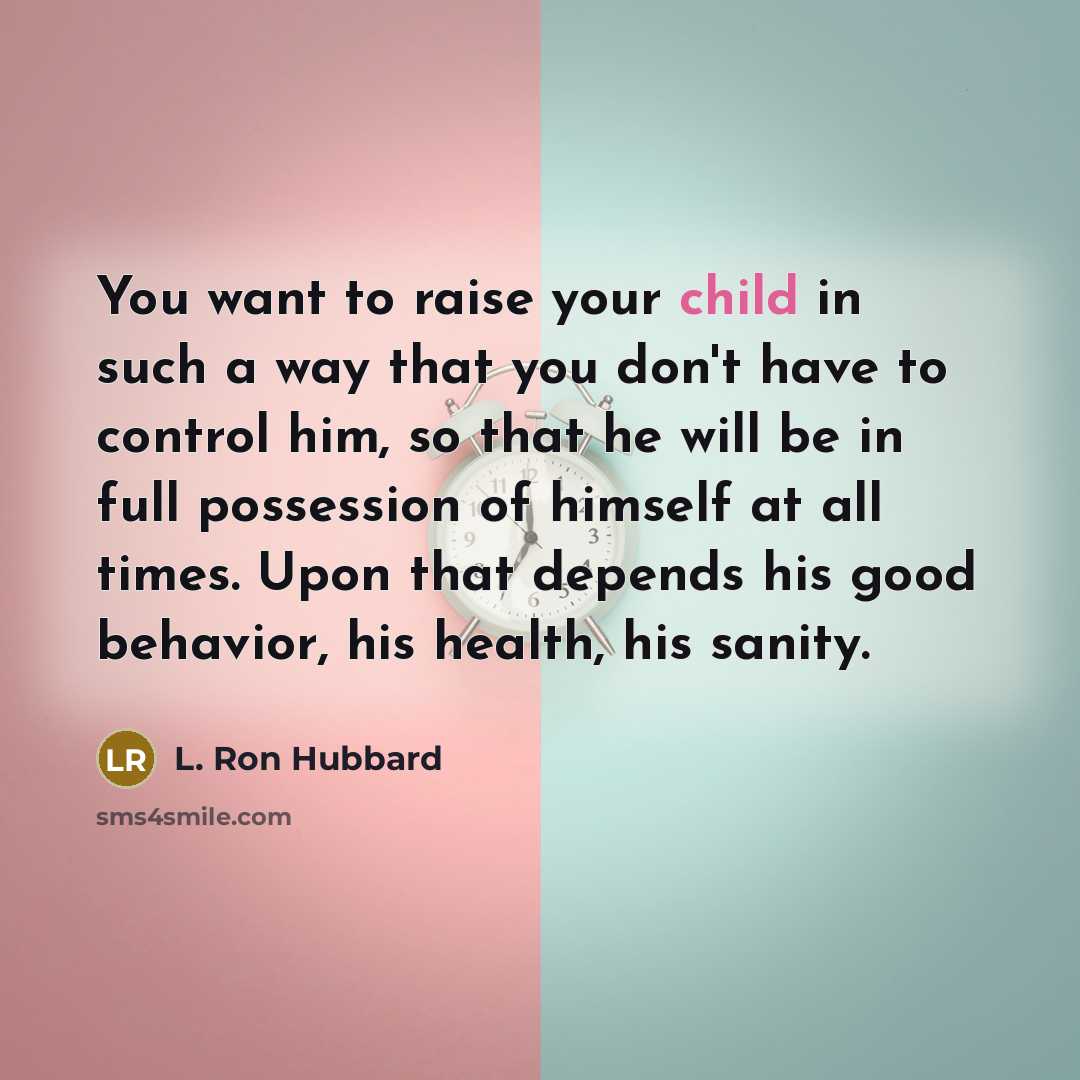 “You want to raise your child in such a way…” quote by L. Ron Hubbard
