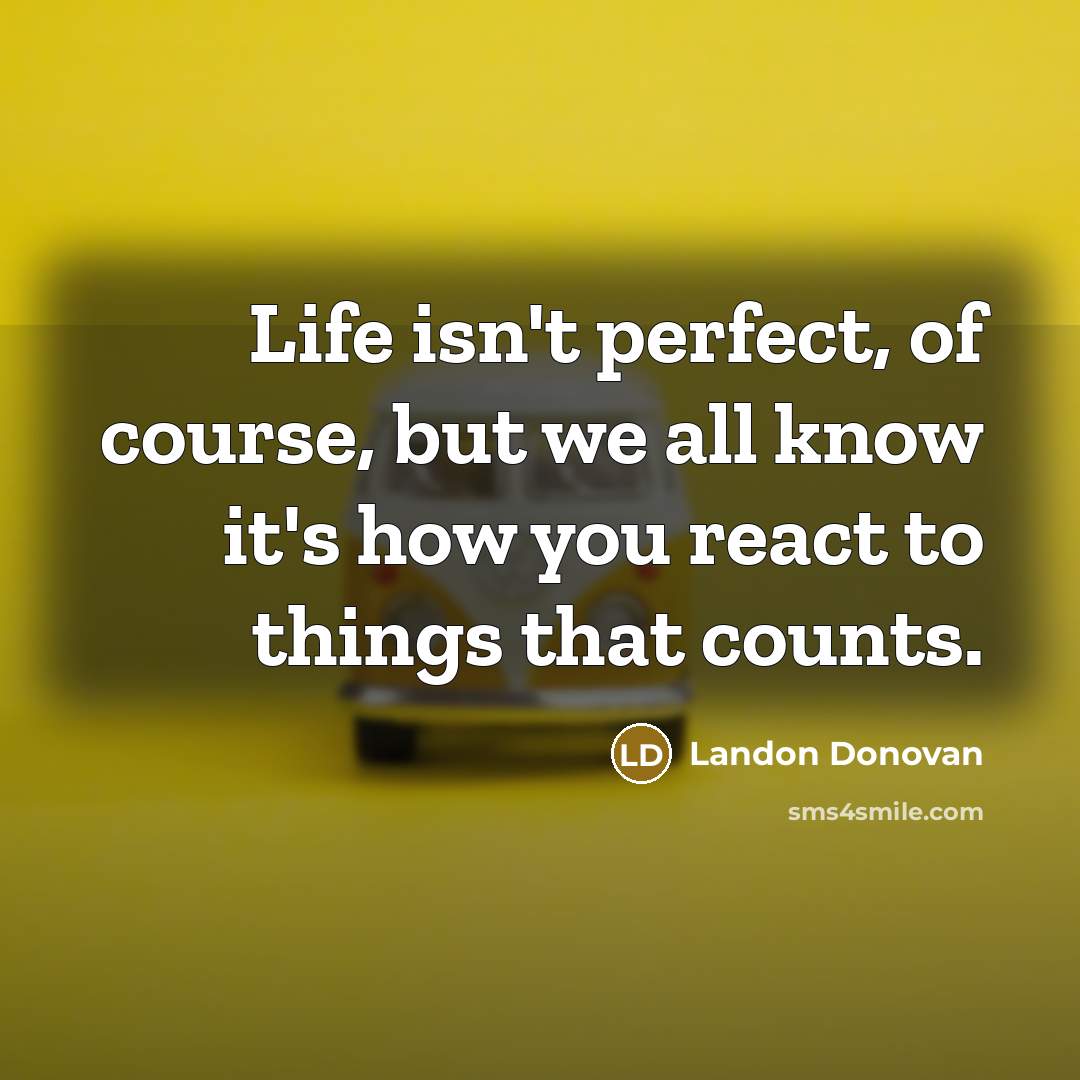 “Life isn't perfect, of course, but we all know it's…” quote by Landon Donovan