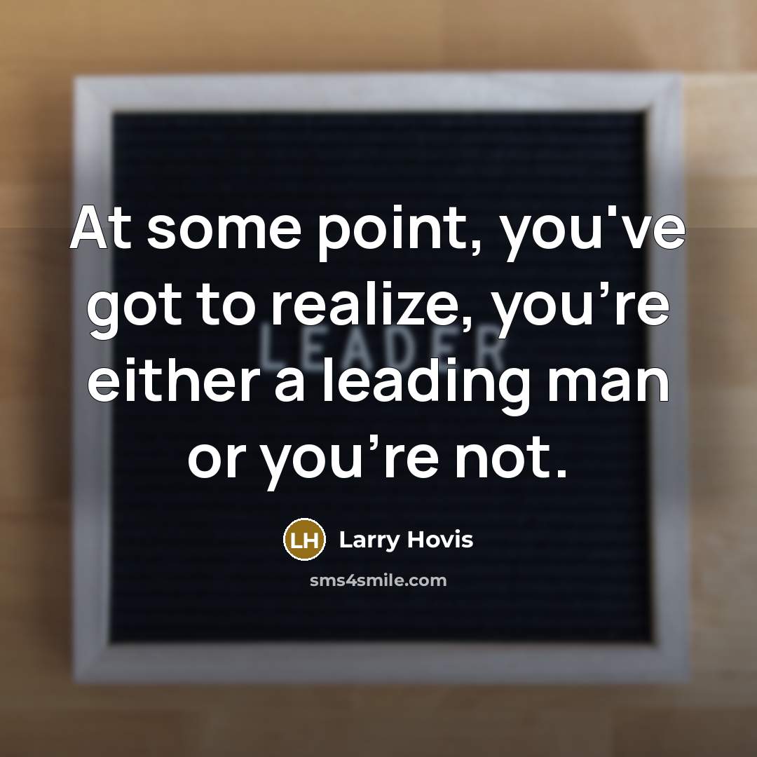 “At some point, you've got to realize, you're either a…” quote by Larry Hovis
