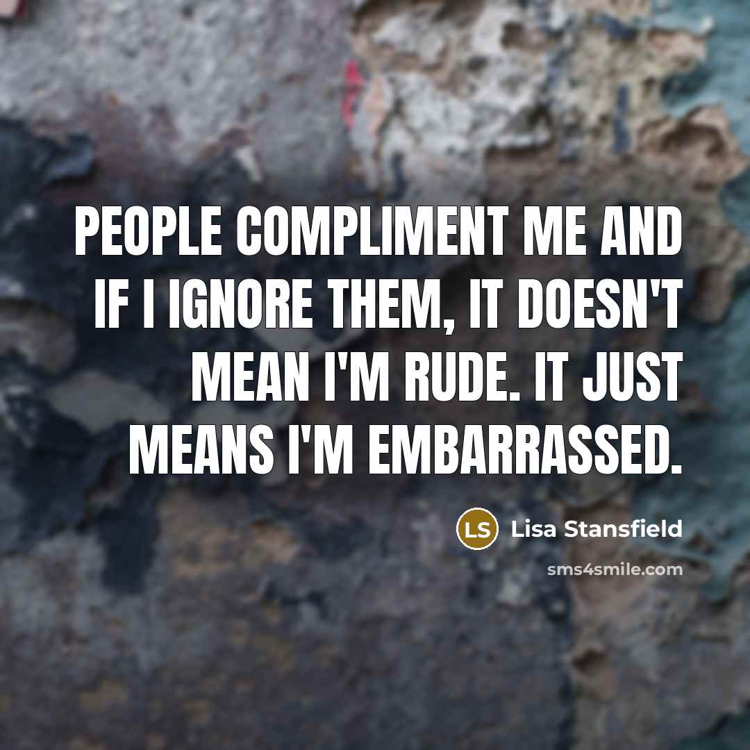 “People compliment me and if I ignore them, it doesn't…” quote by Lisa Stansfield
