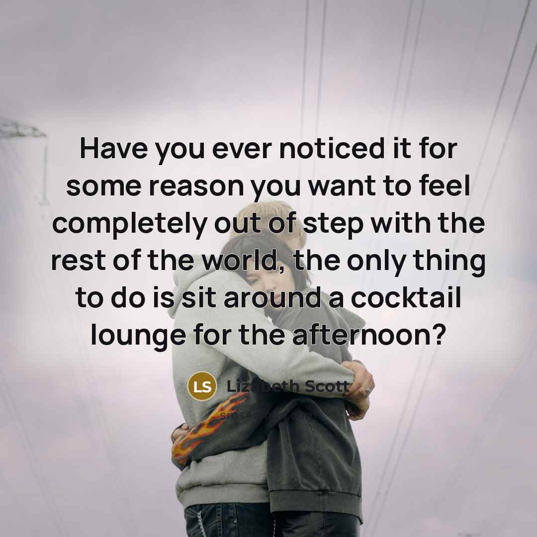 “Have you ever noticed it for some reason you want…” quote by Lizabeth Scott