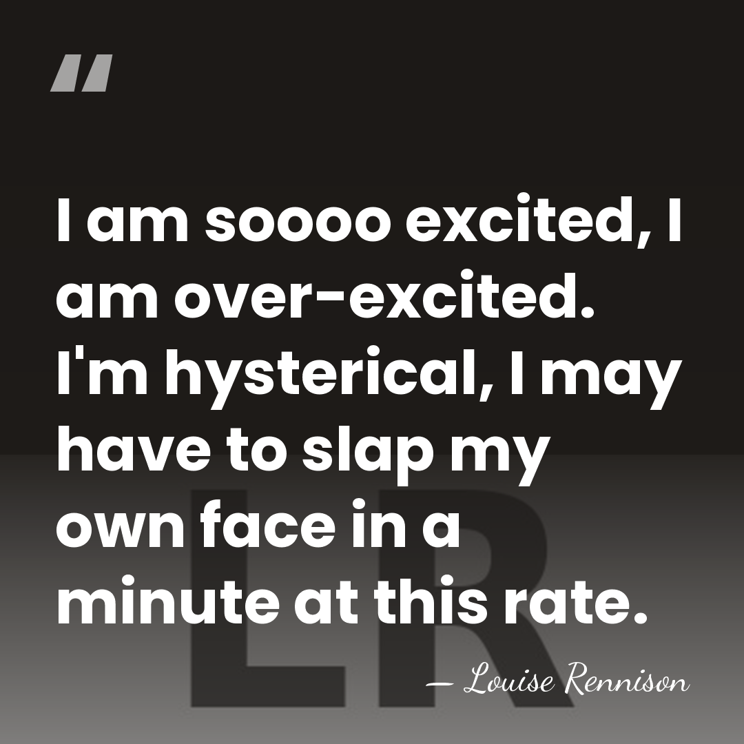 I am soooo excited, I am over-excited. I'm hysterical, I may have&hellip; - Louise Rennison