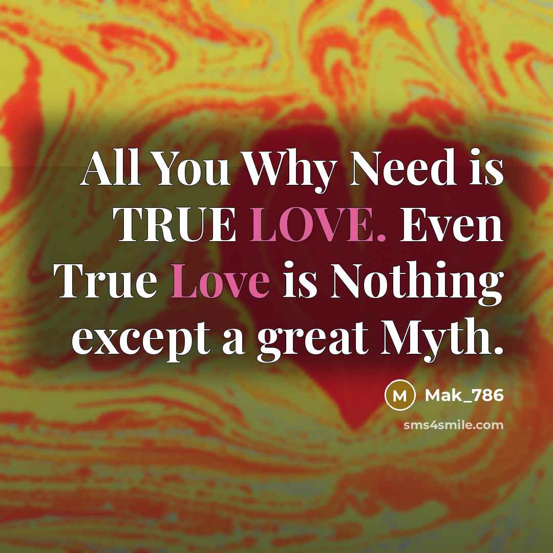 “All You Why Need is TRUE LOVE. Even True Love…” quote by Mak_786
