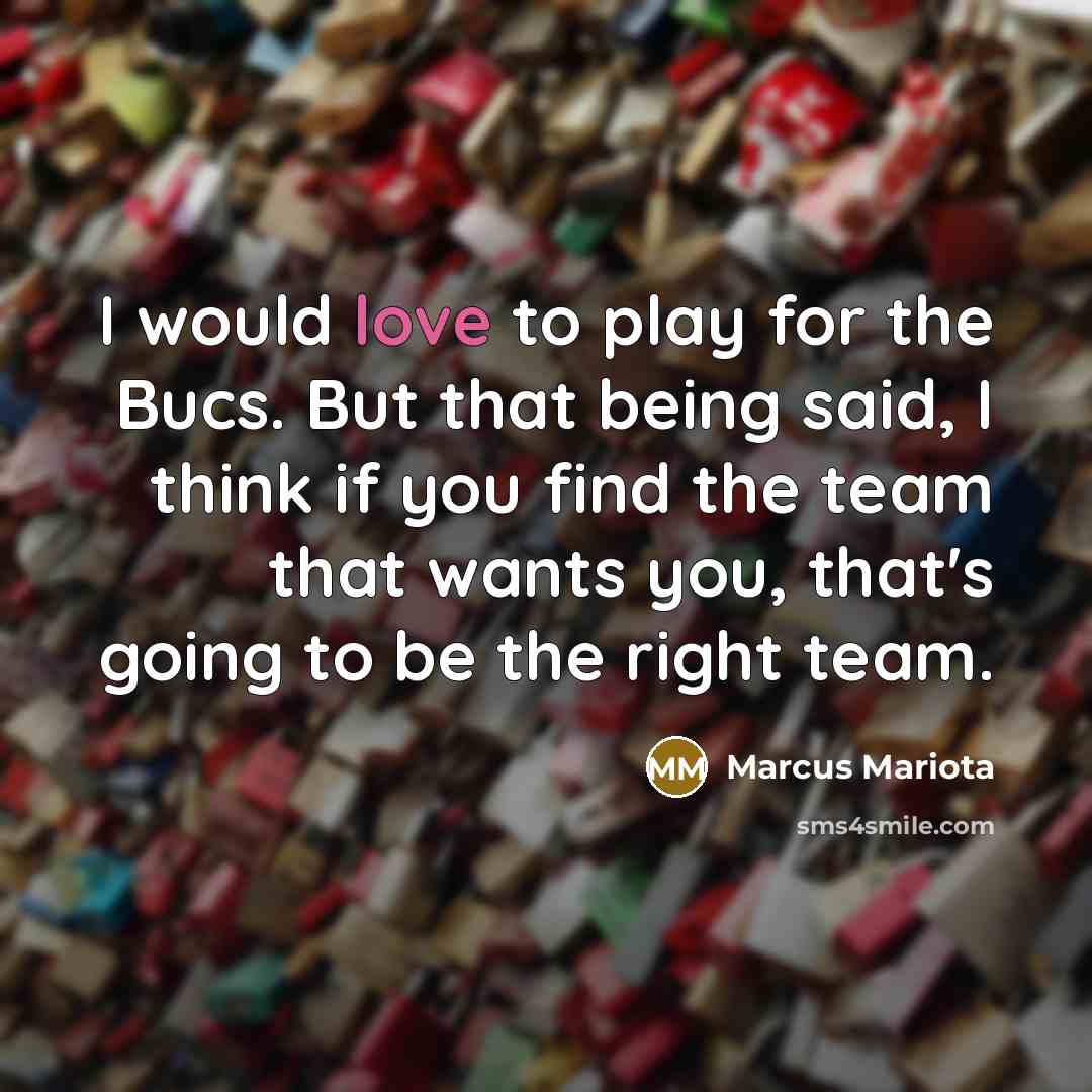 “I would love to play for the Bucs. But that…” quote by Marcus Mariota