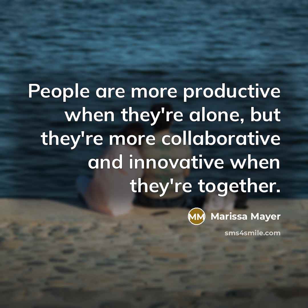 “People are more productive when they're alone, but they're more…” quote by Marissa Mayer