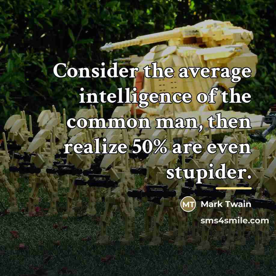 “Consider the average intelligence of the common man, then realize…” quote by Mark Twain