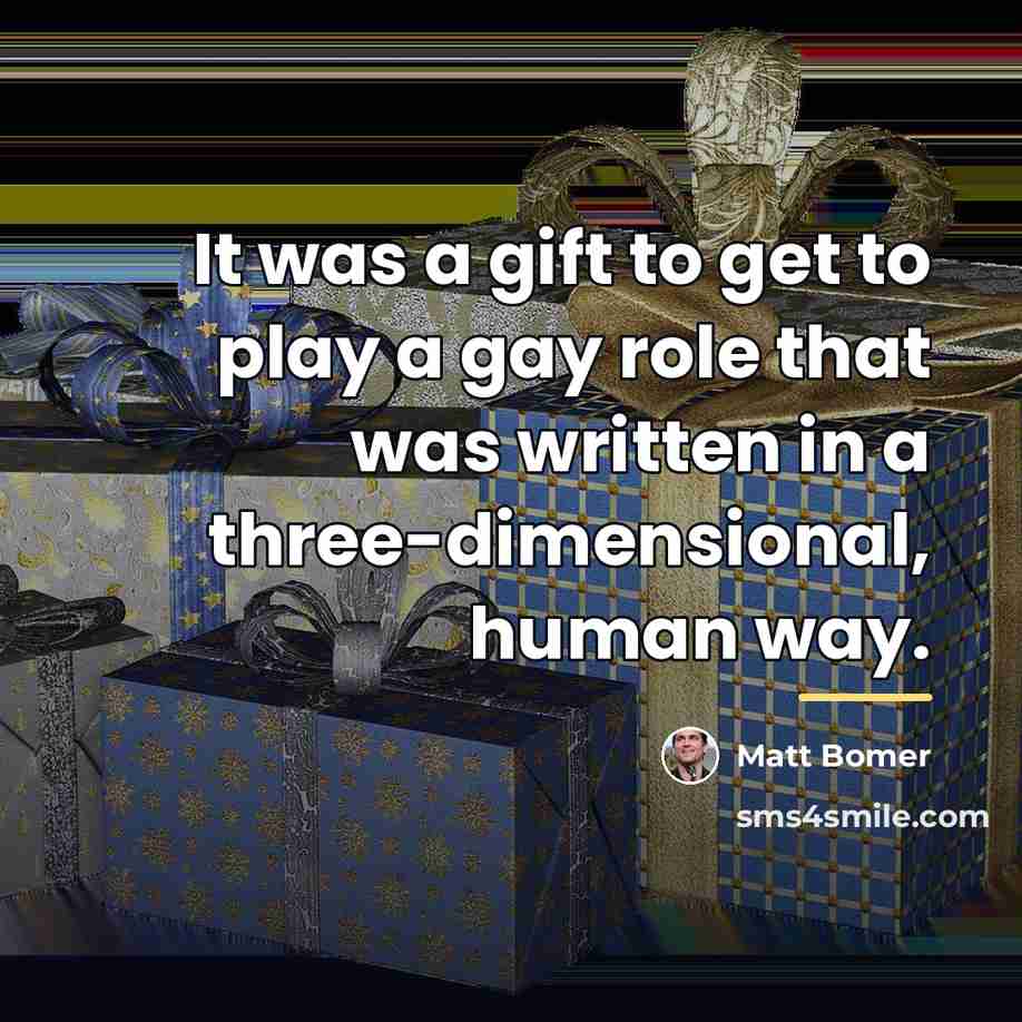 “It was a gift to get to play a gay…” quote by Matt Bomer