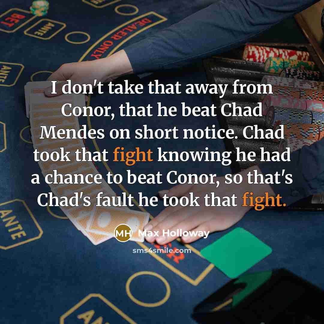 “I don't take that away from Conor, that he beat…” quote by Max Holloway