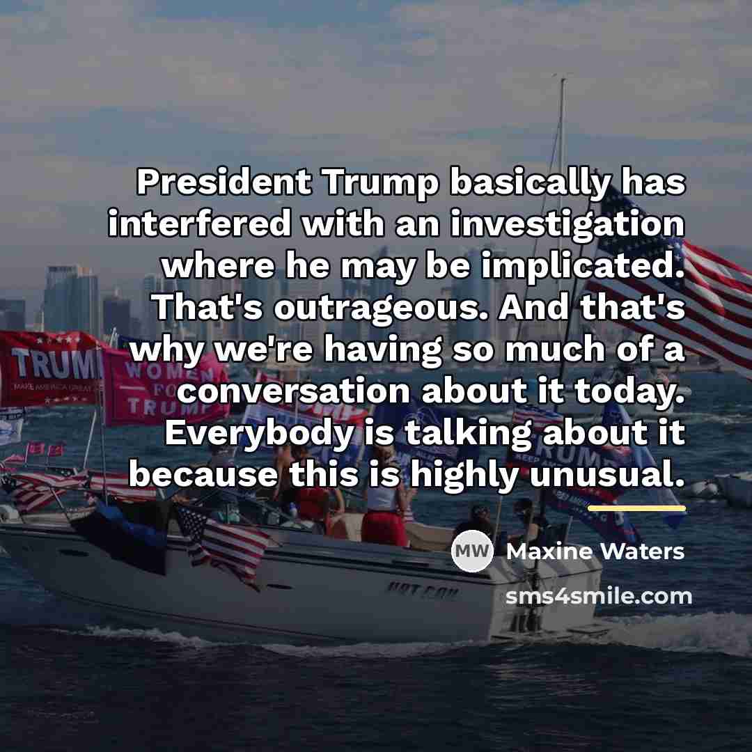 “President Trump basically has interfered with an investigation where he…” quote by Maxine Waters
