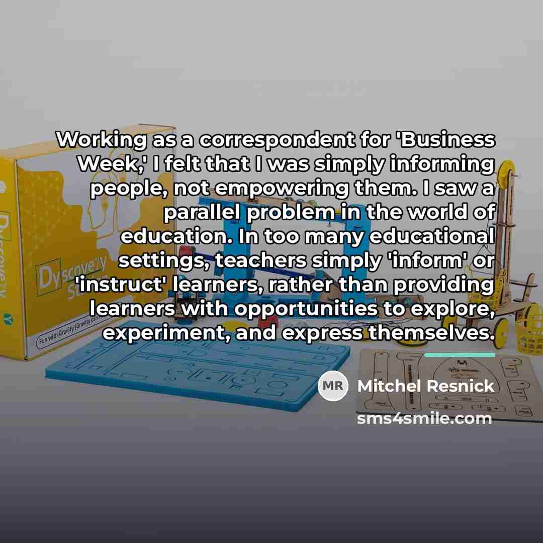 “Working as a correspondent for 'Business Week,' I felt that…” quote by Mitchel Resnick