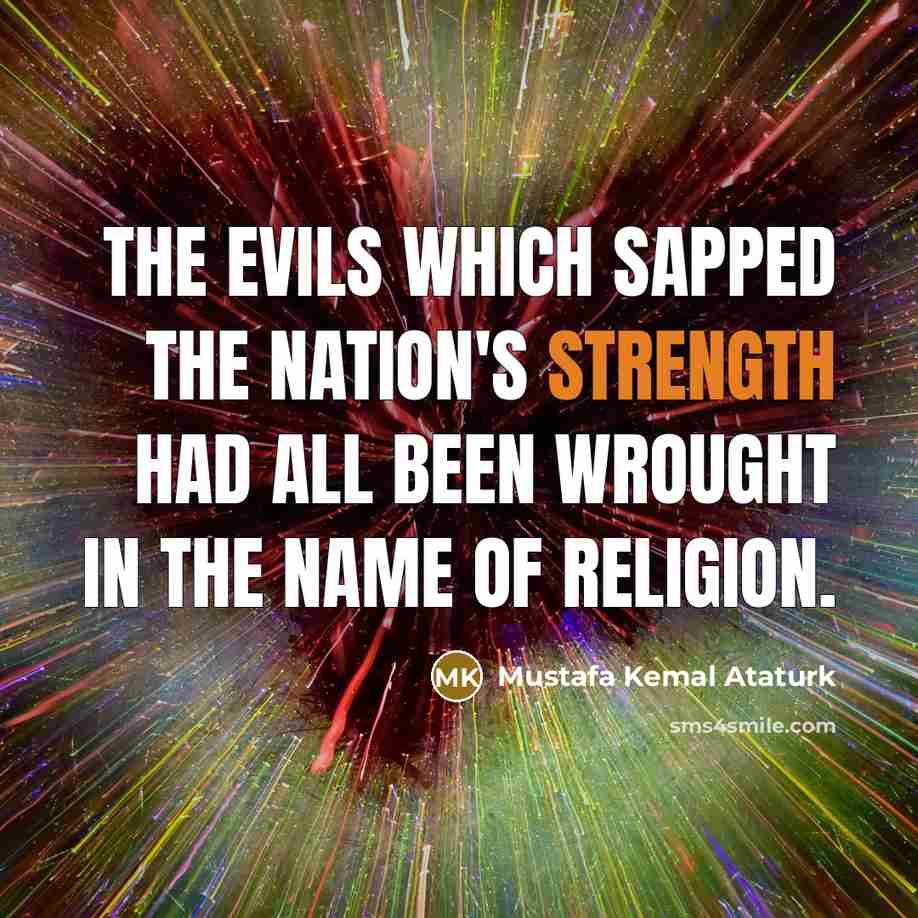“The evils which sapped the nation's strength had all been…” quote by Mustafa Kemal Ataturk