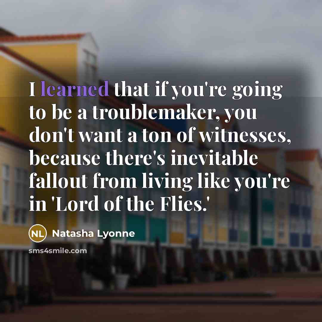 “I learned that if you're going to be a troublemaker,…” quote by Natasha Lyonne