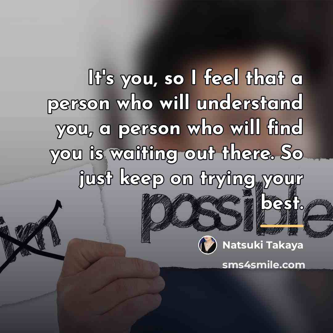 “It's you, so I feel that a person who will…” quote by Natsuki Takaya