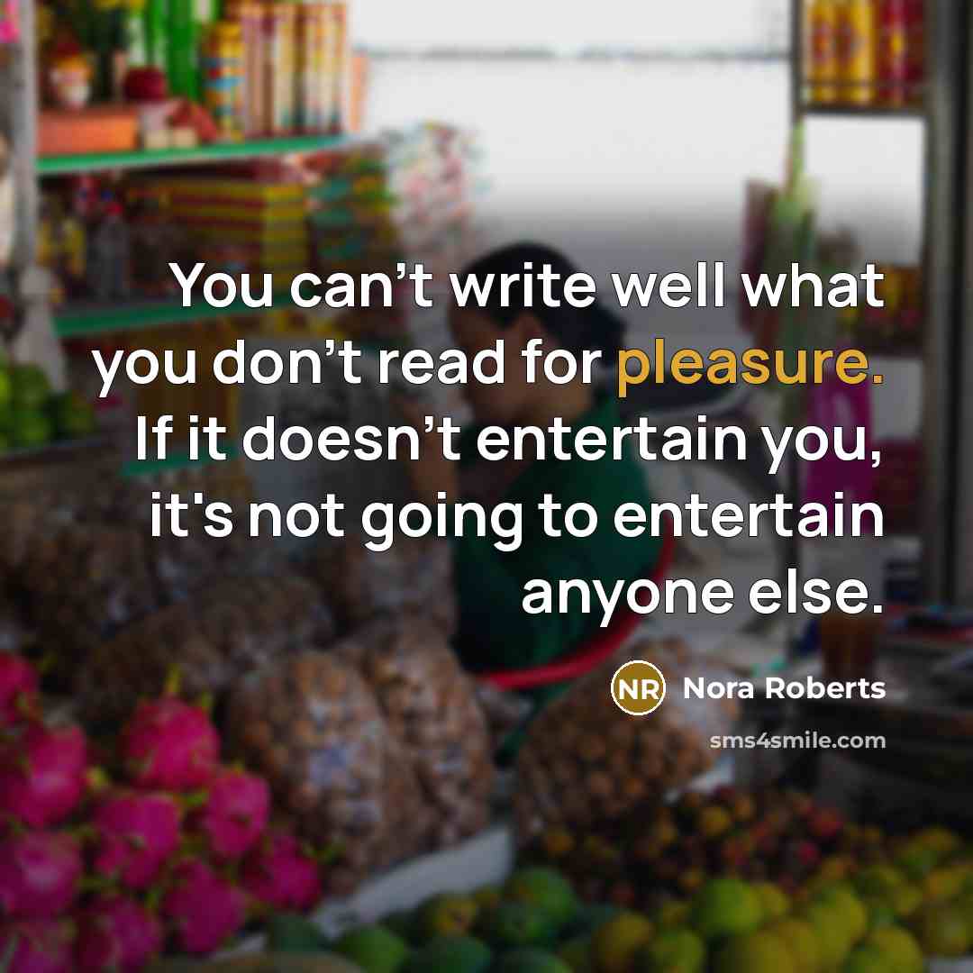 “You can't write well what you don't read for pleasure.…” quote by Nora Roberts