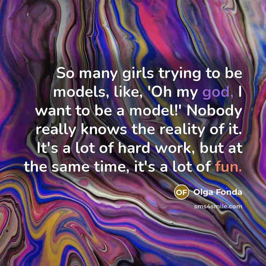 “So many girls trying to be models, like, 'Oh my…” quote by Olga Fonda